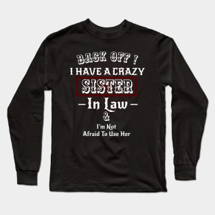 Back off I have a Crazy Sister -Funny Sister Gift Long Sleeve T-Shirt